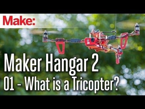 Maker Hangar 2: 01 - What is a Tricopter?