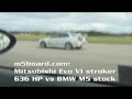 m5board.com: Mitsubishi Evo VI 636 HP vs BMW M5 E60 stock 50-250 km/h m5board.com: Mitsubishi Evo VI 636 HP vs BMW M5 E60 stock 50-250 km/h