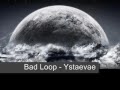 Bad Loop - Ystaevae (chill out)