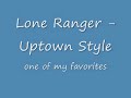 Lone Ranger - Uptown Style Lone Ranger - Uptown Style