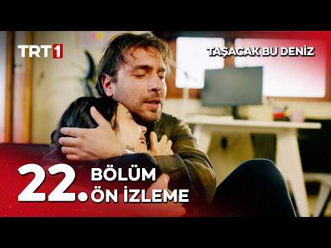Taşacak Bu Deniz 22. Bölüm Ön İzleme                                                                                                                                                                                                                      