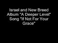 Israel and New Breed \"If Not For Your Grace\" Israel and New Breed \"If Not For Your Grace\"