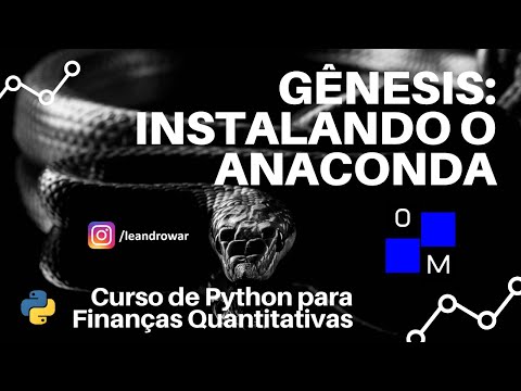 Aula 0 - Gênesis - Instalando o Anaconda - Python para Finanças Quantitativas