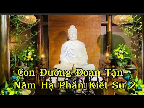 NIKAYA Giảng Giải - Con Đường Đoạn Tận Năm Hạ Phần Kiết Sử 2 - Đại Kinh MALUNKYAPUTTA ,Trung Bộ 64