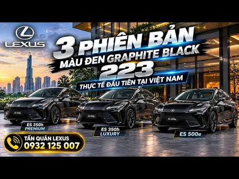 Lexus ES 350h Premium và & ES 500e 2026 Màu Đen Graphite Black 223 Thực Tế Tại Việt Nam