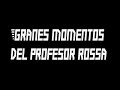 PROFESOR ROSSA MEJORES MOMENTOS