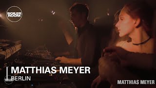 Matthias Meyer - Live @ Boiler Room Berlin 2017