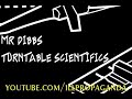 Mr Dibbs - Turntable Scientifics Mr Dibbs - Turntable Scientifics