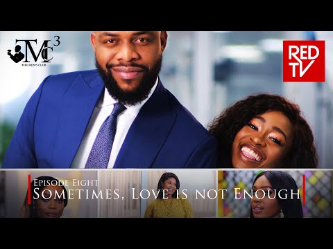 THE MEN'S CLUB / EPISODE 8 / SOMETIMES LOVE IS NOT ENOUGH