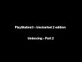 Unboxing of the special edition uncharted 2 250 gb playstation 3 - Part 2