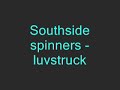 southside spinners luvstruck sorry bwt the vid couldnt find anyfink 2 put on it.
enjoy