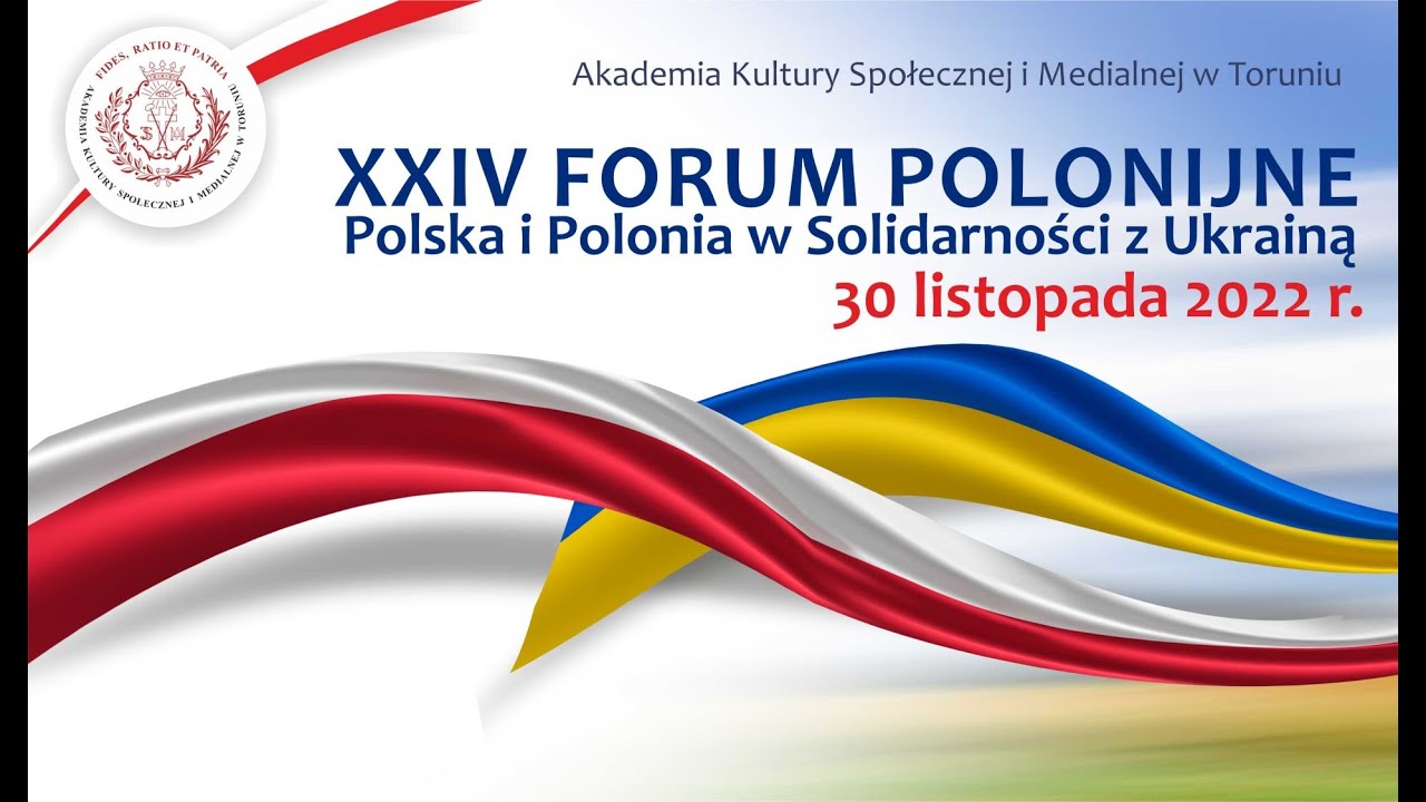 XXIV Forum Polonijne: Polska i Polonia w Solidarności z Ukrainą cz.1