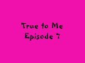 True to Me Episode 7 - Things Take a Wrong When They Should've G