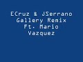 ECruz & JSerrano - Gallery Remix Ft. Mario Vazquez