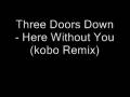 videos de Three Doors Down - Here Without You (Kobo Remix)