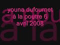 Youna dufournet sol poutre chapionnat d'europe 6 Avril 2008