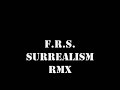 F.R.S. surrealism rmx