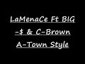 LaMenaCe ft BIG-$ & C-Brown- A-Town Style