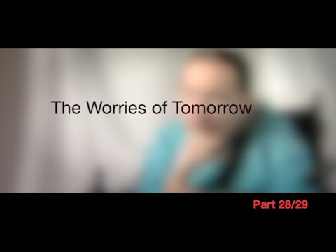 The Worries of Tomorrow, Part 28/29