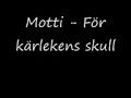 Motti - F�r k�rlekens skull