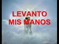 Levanto mis manos