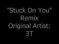 \"Stuck on You\" Remix
