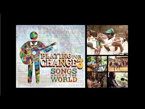 change - PLAYING FOR CHANGE Announces the Release of its Third CD/DVD Set, Playing For Change 3: