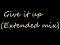Give it up (Extended mix)