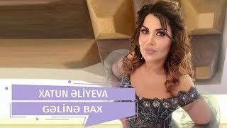 Xatun - Geline Bax (Official Audio)