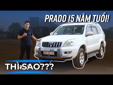 Toyota Land Cruiser Prado 15 tuổi giá vẫn 600 triệu thì có gì để so với Xpander, XL7