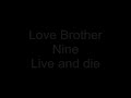 Love Brother Nine - Live and die Love Brother Nine - Live and die