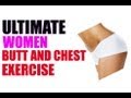 THE ULTIMATE CHEST AND BUTT EXERCISE FOR WOMEN