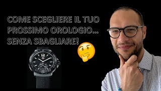 Un metodo infallibile per scegliere il tuo prossimo orologio