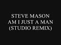 Steve Mason - Am I Just A Man (Studio Remix)
