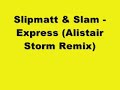 Slipmatt & Slam - Express (Alistair Storm Remix)