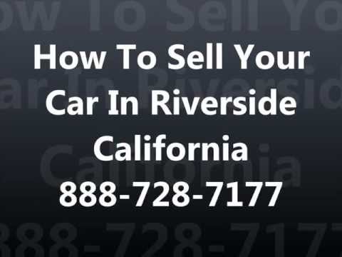 How To Sell My Car In Riverside CA 951-547-1961 Cash For Junk Cars Riverside
