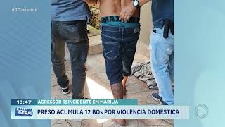 Marília e Tupã: Homens presos por agredir companheiras