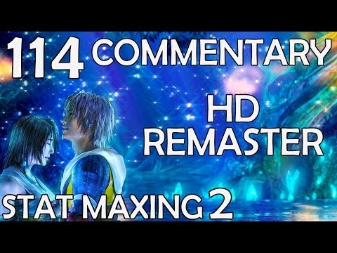 Final Fantasy X HD Remaster - Commentary Walkthrough - Part 114 - Stat Maxing 2