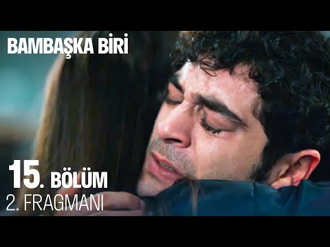 Bambaşka Biri 15. Bölüm 2. Fragmanı                                                                                                                                                                                                                       