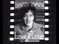 barry ryan - love is love 1968
this is the follow up of barry's number one hit 'eloise'

lyrics:
glad to be near you
i know you're there - ah
hey, hey, hey, hey, hey

love is like an ageing flower
dying as it's growing higher
and that love is like an angel
falling through the sky
and crawling down into the ground
'cos love is love, it's all around

love is love, is love, is love, is love, is love
love is love - ha ha ha ha ha

i will give you all the best years
of your life, if you will be my wife
if you will stay
i will stay with you until i'm old and grey
and when i'm old, i'll pray, like i've been told
'cos love is love and love is cold

love is love, is love, is love, is love, is love
love is love - my my my my my my 
love is love - all my loving
love is love, is love - all my loving, yeah
love is love, is love - all my love
love is love - my my my my

thank you for your love that is mine again
i'm wasting my day
and i feel that i'm looking for the sun
and wasting my time

glad to be near you - how do you do? ah
yeah yeah yeah yeah

i will play the part of being husband to your heart
and when i'm gone there'll be my son
listen love to what i'm saying
when i leave here, he will carry on
the things i've left undone
'cos love is love when we're all one
and that ain't no lie!

love is love - love is love 
love is love, is love - love is love 
love is love, is love - love is love
love is love - my my my my my my my ....
al my love ..., all my love
love is love