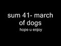 sum 41 march of dogs sum 41 march of dogs