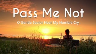 Pass Me Not O Gentle Savior Hear My Humble Cry (Ly