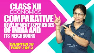 Class XII Economics Chapter 10: Comparative Development experiences of India (Part 1 of 2)