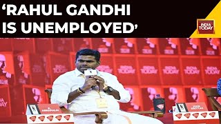 Rahul Gandhi Is Unemployed Doesnt Mean India Is Jo