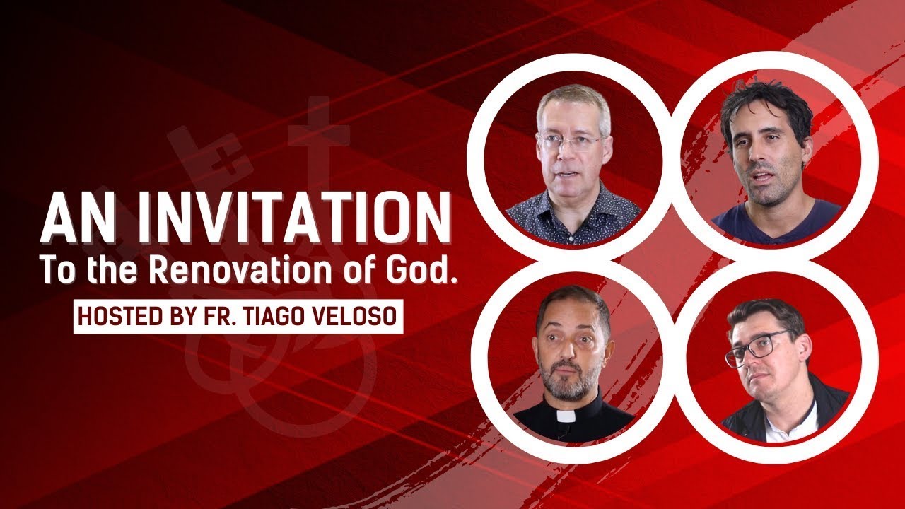 An Invitation to the Renovation of God (with Fr. Tiago Veloso, Fr. Sergio, Fr. Jose, Fr. Nuno)