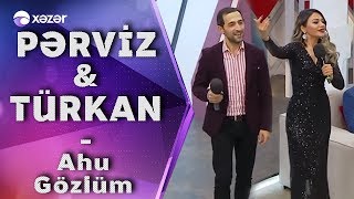 Pərviz Bülbülə & Türkan Vəlizadə -  Ahu Gözlüm