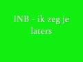 INB - ik zeg je laters (+ songtekst nieuwe mixtape je krijgt mij en nix anders)