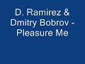 D. Ramirez & Dmitry Bobrov - Pleasure Me D. Ramirez & Dmitry Bobrov - Pleasure Me