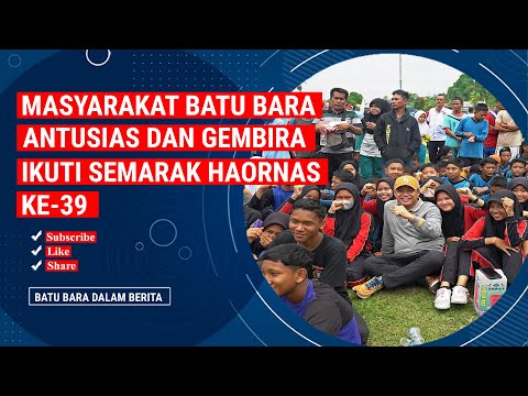 MASYARAKAT BATU BARA ANTUSIAS DAN GEMBIRA IKUTI SEMARAK HAORNAS KE 39