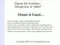 Consumer Reports reveals Ozone Air Purifier Dangers. Here's the rest of the story about Oreck and EcoQuest, and Ionic Breeze air purifiers ...http://www.AirPodCleaner.comWATCH MY CHANNEL FOR OTHER HELPFUL VIDEOS AND ARTICLES ON:OZONE AIR PURIFIER DANGERS, PET AIR PURIFIERS HOME AIR PURIFICATION PROBLEMS WITH ORECK AIR PURIFIERSPROBLEMS WITH ECOQUEST AIR PURIFIERSPROBLEMS WITH iqaIR AIR PURIFIERHEPA AIR FILTERS EXPLAINEDION AIR PURIFIERS EXPLAINEDOZONE AIR PURIFIERS EXPLAINEDUV AIR PURIFIER EXPLAINEDCHARCOAL AIR PURIFIER EXPLAINEDFILTRITE AIR PURIFIERS EXPLAINEDAIR PURIFIER DANGERSCONSUMER REPORTS ON AIR PURIFIERSDISCOUNT AIR PURIFIERS; WHERE TO FIND THEMALLERGY AIR PURIFIERSAIR PURIFIER ALLERGY REPORTSAIR PURIFIERS FOR ANIMAL ODORSAIR PURIFIERS AND ASTHMAair purifier allergies   allergy   products   asthma   air   purification   dust   mite   allergens   clean   home   hepa   odors   pollen   iqair   smoke purifiers AIR PURIFIER air purification HEPA air purifier